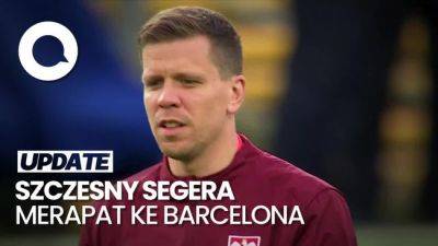 Video: Szczesny Rela Kembali dari Pensiun Demi Gabung Barcelona