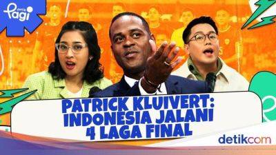 Patrick Kluivert - Podcast - Patrick Kluivert: Indonesia Jalani 4 Laga Final - sport.detik.com - Australia - China - Indonesia - Bahrain