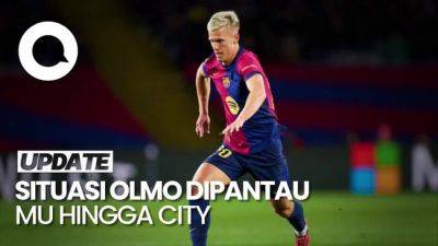 Video: Hati-hati Barcelona, Dani Olmo Dipantau Man City-MU