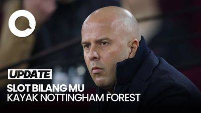 Nottingham Forest - Arne Slot - Liga Inggris - Video Slot: Gaya Main MU Kayak Nottingham Forest, Sulit Ditaklukkan - sport.detik.com - Liverpool