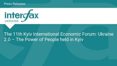 The 11th Kyiv International Economic Forum: Ukraine 2.0 – The Power of People held in Kyiv