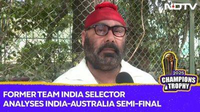 Champions Trophy: Former Team India Selector Sarandeep Singh Analyses India-Australia Semi-Final - sports.ndtv.com - Australia - India - Pakistan