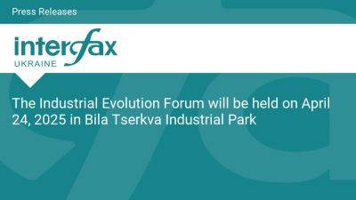 The Industrial Evolution Forum will be held on April 24, 2025 in Bila Tserkva Industrial Park