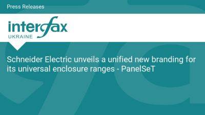 Schneider Electric unveils a unified new branding for its universal enclosure ranges - PanelSeT - en.interfax.com.ua - France