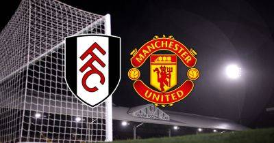 Fulham vs Man United LIVE early team news plus kick off time and how to watch