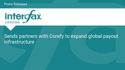 International - Sends partners with Corefy to expand global payout infrastructure - en.interfax.com.ua - Poland